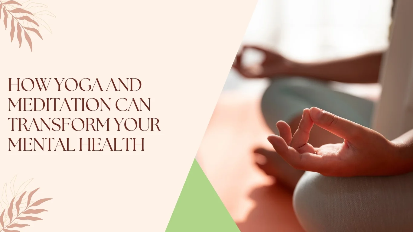 The Power of Yoga and Meditation for Mental Wellness